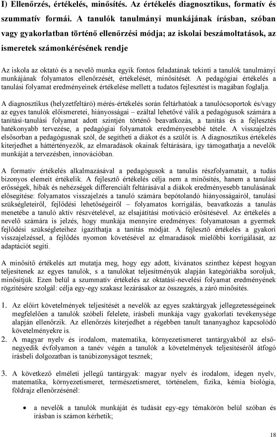 egyik fontos feladatának tekinti a tanulók tanulmányi munkájának folyamatos ellenőrzését, értékelését, minősítését.