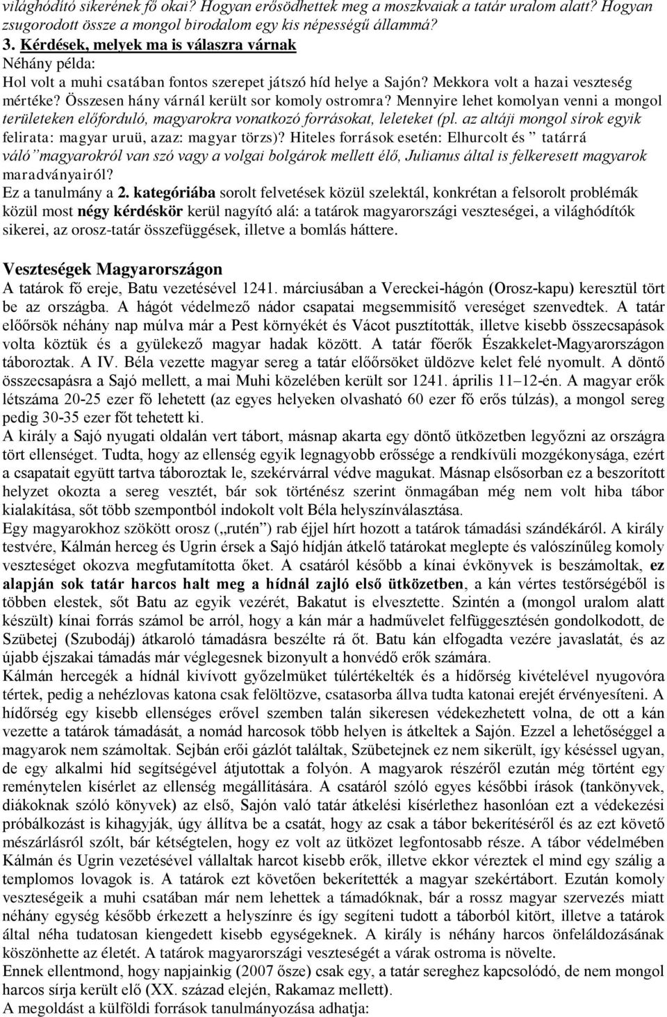 Összesen hány várnál került sor komoly ostromra? Mennyire lehet komolyan venni a mongol területeken előforduló, magyarokra vonatkozó forrásokat, leleteket (pl.