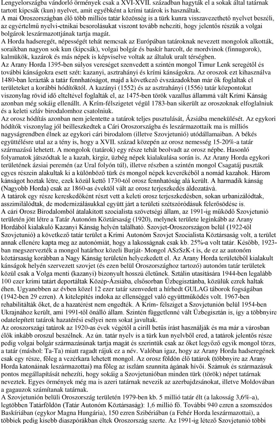 bolgárok leszármazottjának tartja magát.