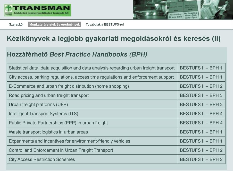 pricing and urban freight transport BESTUFS I BPH 3 Urban freight platforms (UFP) BESTUFS I BPH 3 Intelligent Transport Systems (ITS) BESTUFS I BPH 4 Public Private Partnerships (PPP) in urban