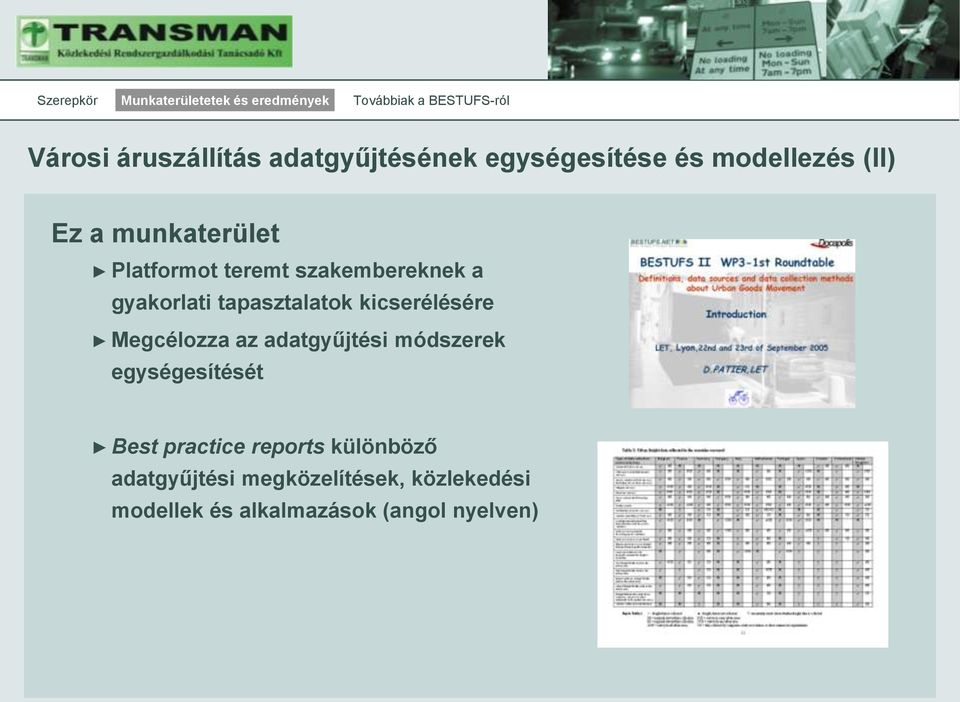 kicserélésére Megcélozza az adatgyűjtési módszerek egységesítését Best practice