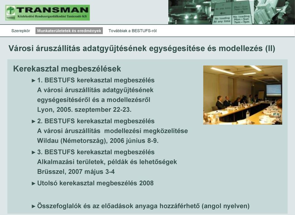 05. szeptember 22-23. 2. BESTUFS kerekasztal megbeszélés A városi áruszállítás modellezési megközelítése Wildau (Németország), 2006 június 8-9.