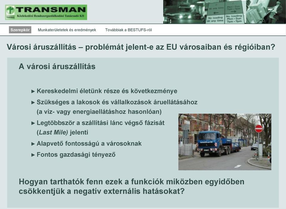 áruellátásához (a víz- vagy energiaellátáshoz hasonlóan) Legtöbbször a szállítási lánc végső fázisát (Last Mile)