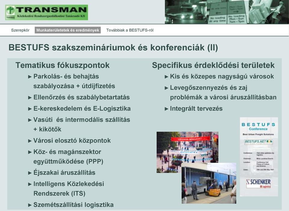 Levegőszennyezés és zaj problémák a városi áruszállításban Integrált tervezés Vasúti és intermodális szállítás + kikötők Városi