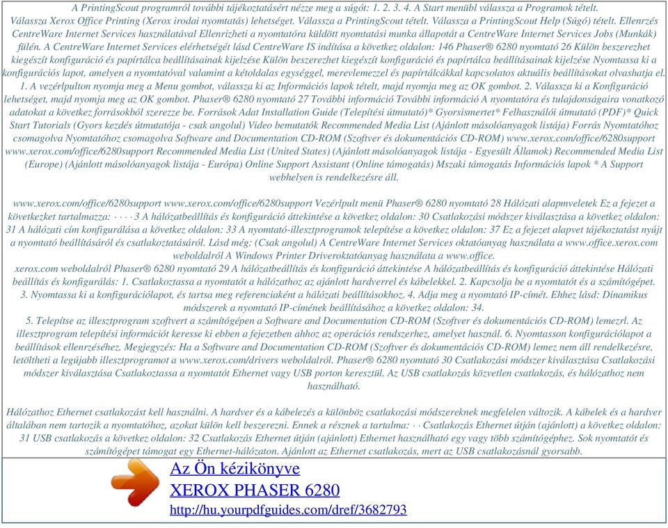 Ellenrzés CentreWare Internet Services használatával Ellenrizheti a nyomtatóra küldött nyomtatási munka állapotát a CentreWare Internet Services Jobs (Munkák) fülén.