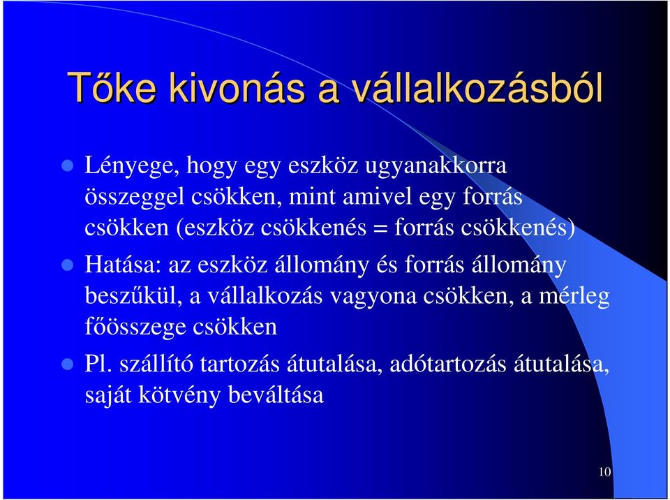 eszköz állomány és forrás állomány beszőkül, a vállalkozás vagyona csökken, a mérleg