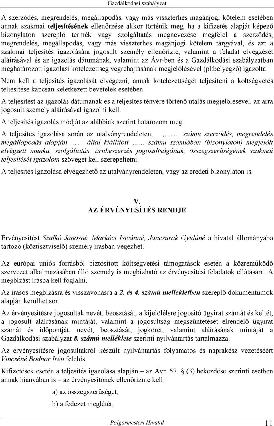 igazolására jogosult személy ellenőrizte, valamint a feladat elvégzését aláírásával és az igazolás dátumának, valamint az Ávr-ben és a Gazdálkodási szabályzatban meghatározott igazolási kötelezettség