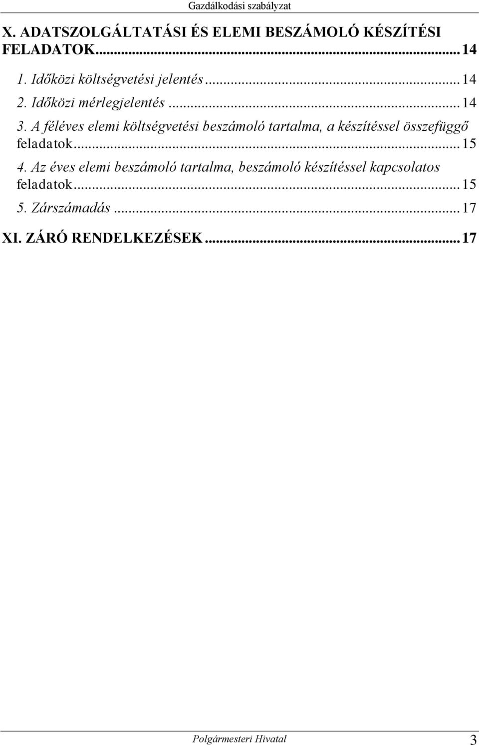 A féléves elemi költségvetési beszámoló tartalma, a készítéssel összefüggő feladatok... 15 4.