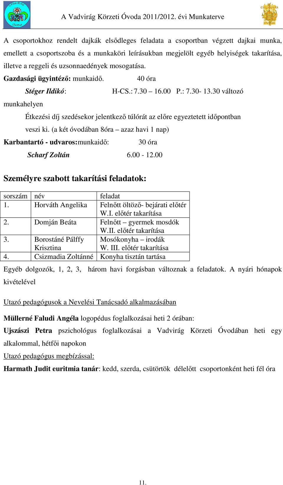 30 változó munkahelyen Étkezési díj szedésekor jelentkező túlórát az előre egyeztetett időpontban veszi ki.