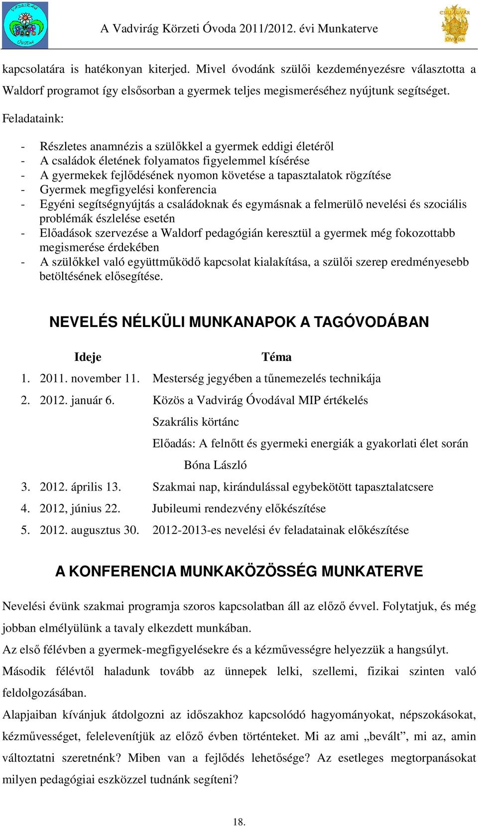 Gyermek megfigyelési konferencia - Egyéni segítségnyújtás a családoknak és egymásnak a felmerülő nevelési és szociális problémák észlelése esetén - Előadások szervezése a Waldorf pedagógián keresztül