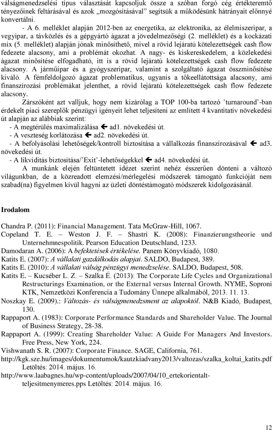 melléklet) alapján jónak minősíthető, mivel a rövid lejáratú kötelezettségek cash flow fedezete alacsony, ami a problémát okozhat.