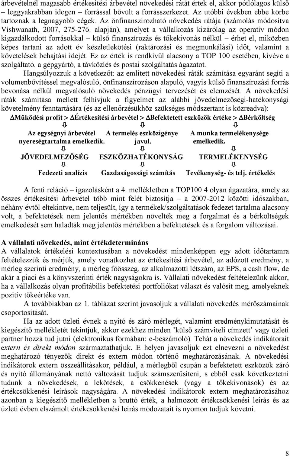alapján), amelyet a vállalkozás kizárólag az operatív módon kigazdálkodott forrásokkal külső finanszírozás és tőkekivonás nélkül érhet el, miközben képes tartani az adott év készletlekötési
