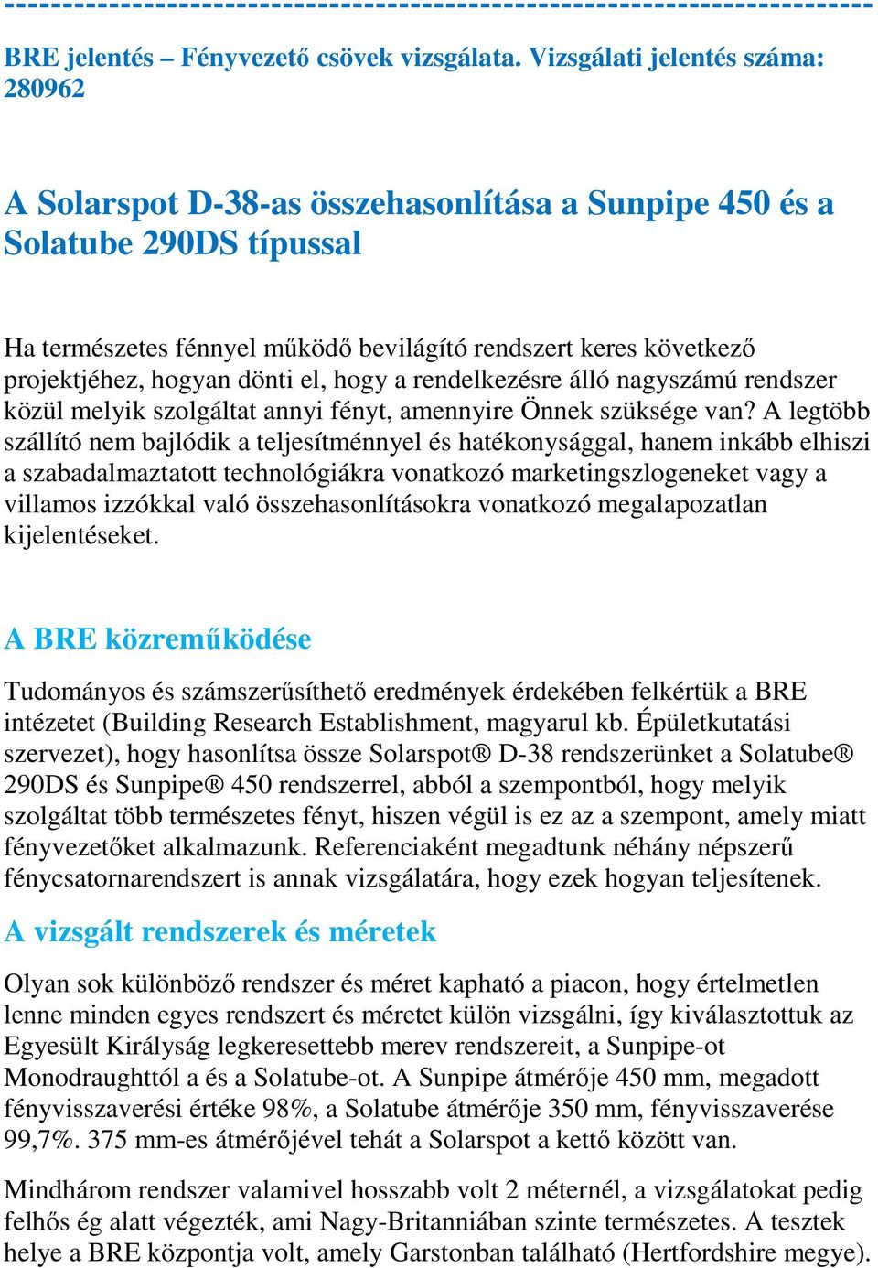 hogyan dönti el, hogy a rendelkezésre álló nagyszámú rendszer közül melyik szolgáltat annyi fényt, amennyire Önnek szüksége van?