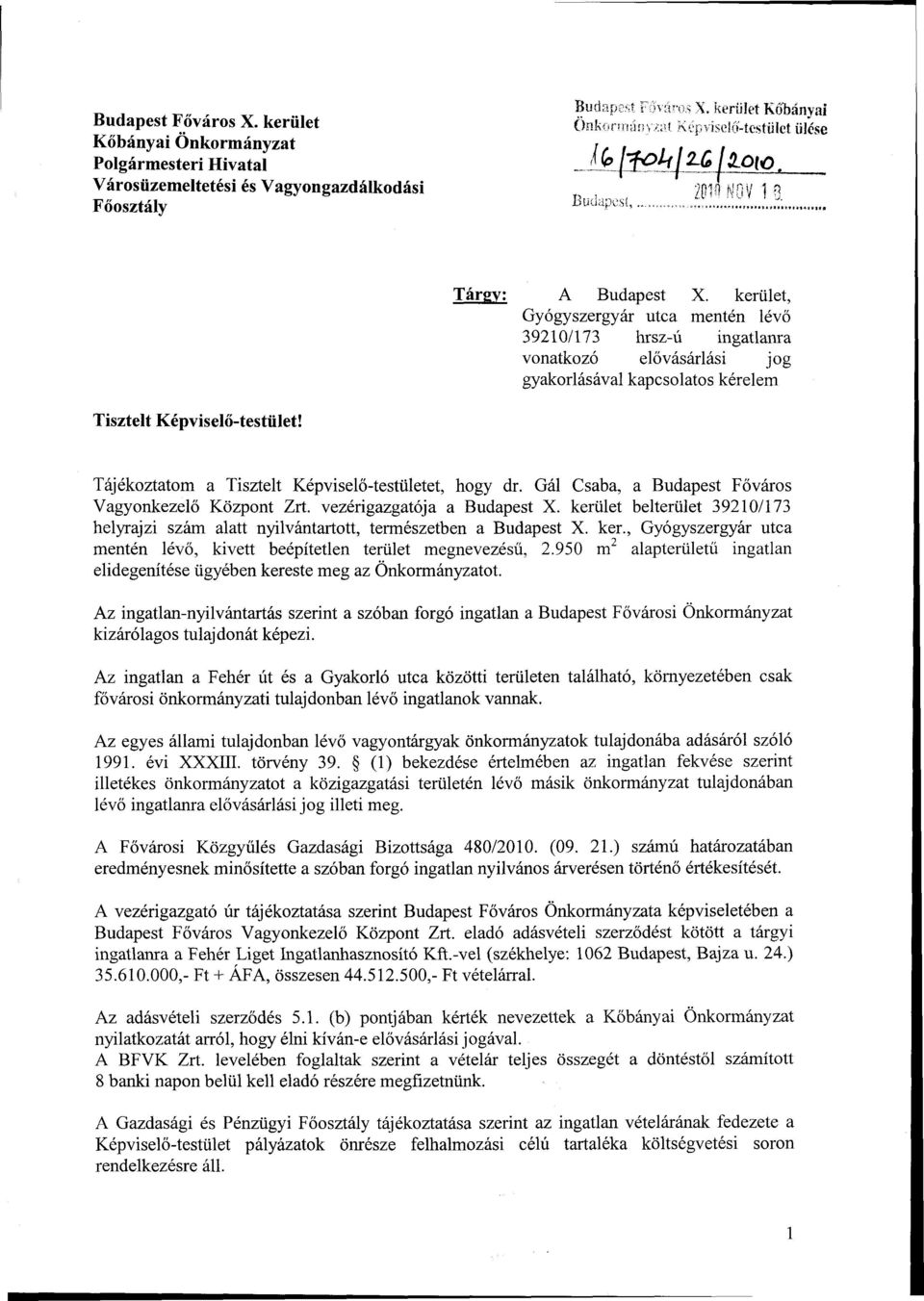 kerület, Gyógyszergyár utca mentén lévő 39210/173 hrsz-ú ingatlanra vonatkozó elővásárlási jog gyakorlásával kapcsolatos kérelem Tisztelt Képviselő-testület!