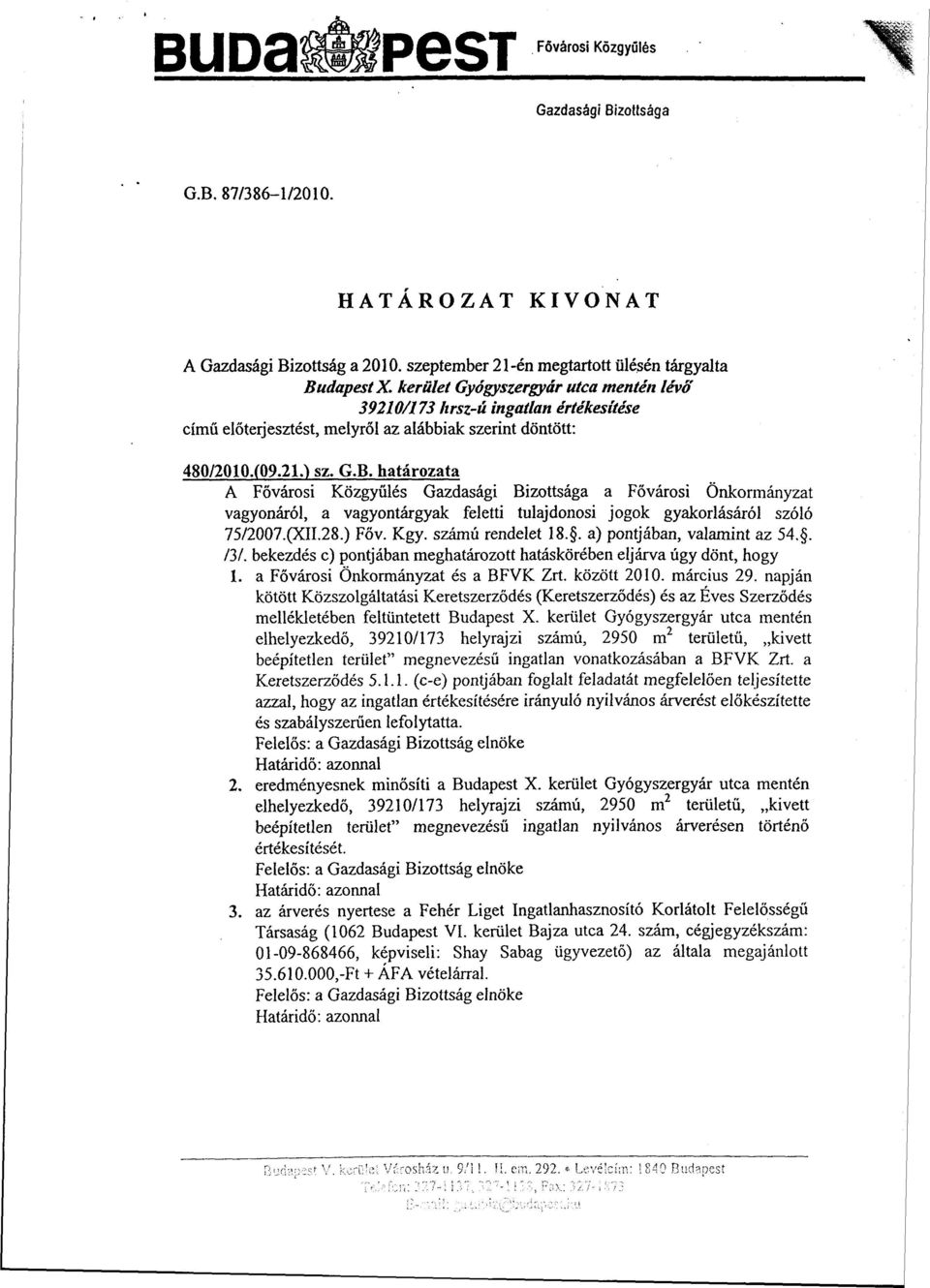 határozata A Fővárosi Közgyűlés Gazdasági Bizottsága a Fővárosi Önkormányzat vagyonáról, a vagyontárgyak feletti tulajdonosi jogok gyakorlásáról szóló 75/2007.(XII.28.) Főv. Kgy. számú rendelet 18.