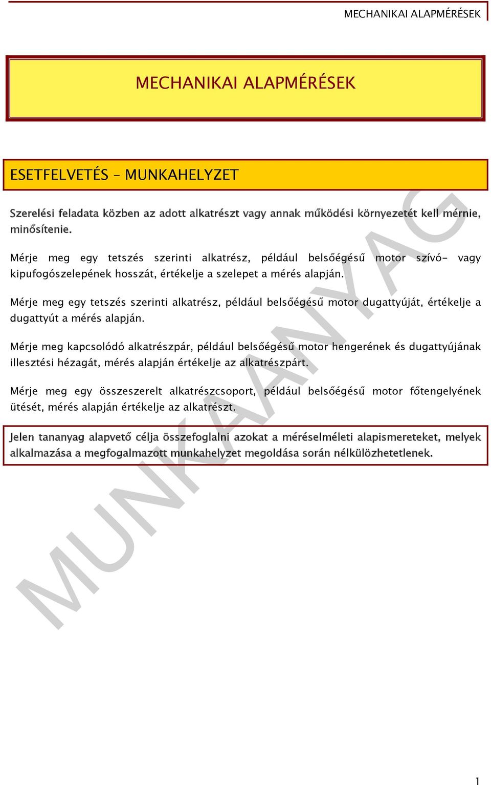 Mérje meg egy tetszés szerinti alkatrész, például belsőégésű motor dugattyúját, értékelje a dugattyút a mérés alapján.