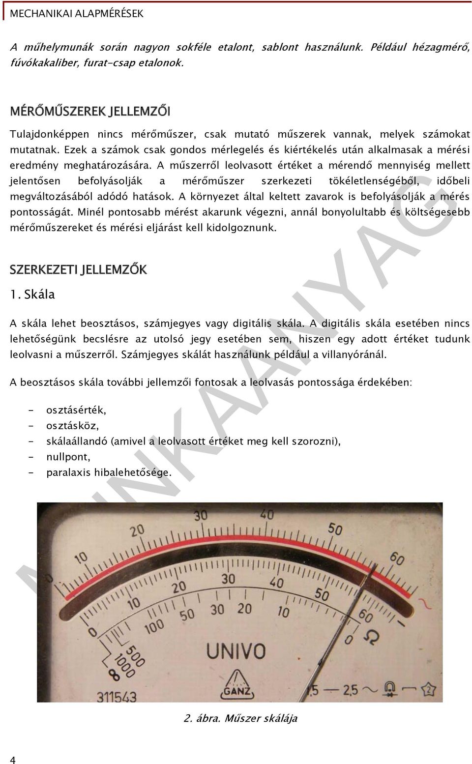 Ezek a számok csak gondos mérlegelés és kiértékelés után alkalmasak a mérési eredmény meghatározására.