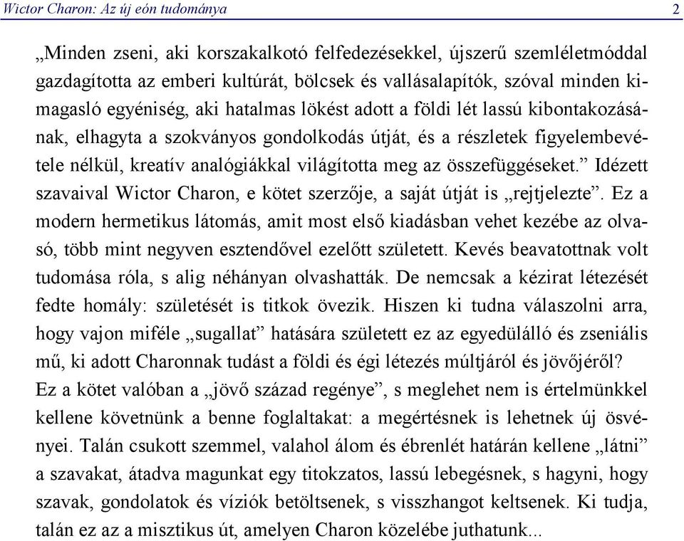 összefüggéseket. Idézett szavaival Wictor Charon, e kötet szerzője, a saját útját is rejtjelezte.