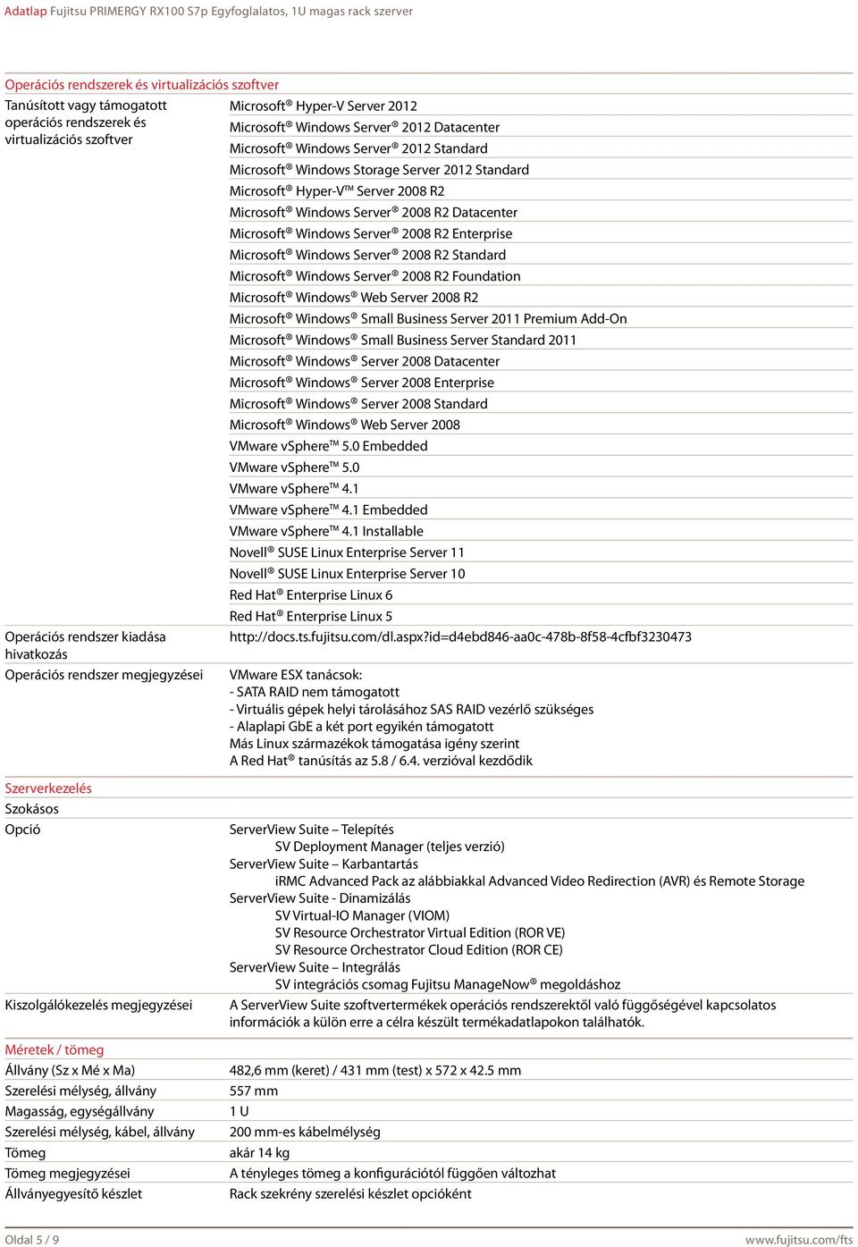 Enterprise Microsoft Windows Server 2008 R2 Standard Microsoft Windows Server 2008 R2 Foundation Microsoft Windows Web Server 2008 R2 Microsoft Windows Small Business Server 2011 Premium Add-On