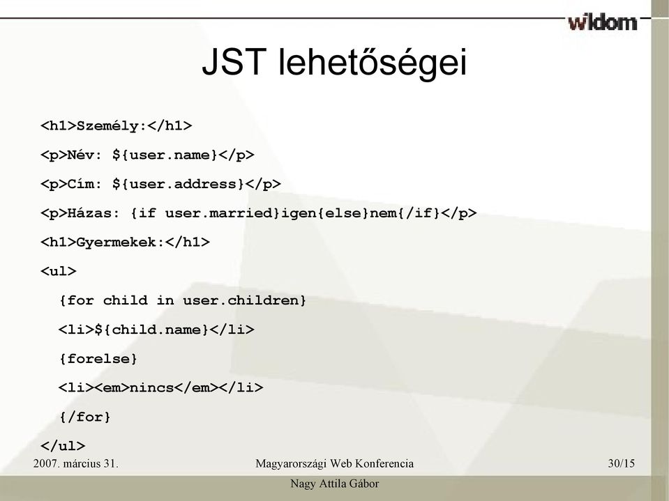 married}igen{else}nem{/if}</p> <h1>gyermekek:</h1> <ul> {for child