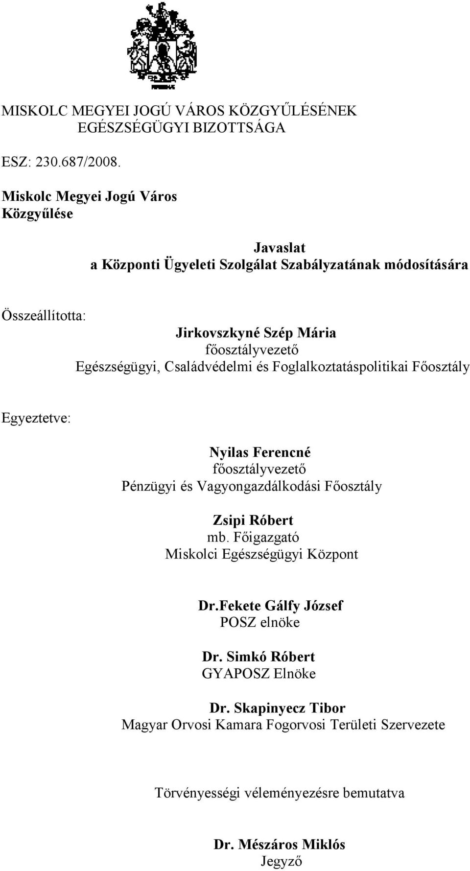 főosztályvezető Egyeztetve: Nyilas Ferencné főosztályvezető Pénzügyi és Vagyongazdálkodási Főosztály Zsipi Róbert mb.