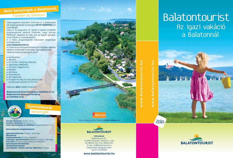 A 2 hetes programajánlót márciustól megtalálják a honlapunkon: www.balatontourist.hu A Füred és az Aranypart Kemping és Üdülőfalu oldalára kattintva olvashatják el részletes napi ajánlatunkat.