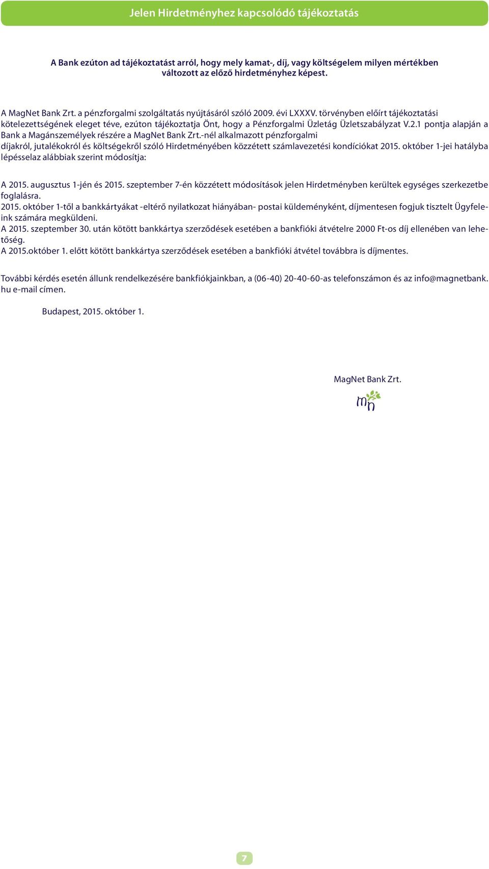 -nél alkalmazott pénzforgalmi díjakról, jutalékokról és költségekről szóló Hirdetményében közzétett számlavezetési kondíciókat 2015.