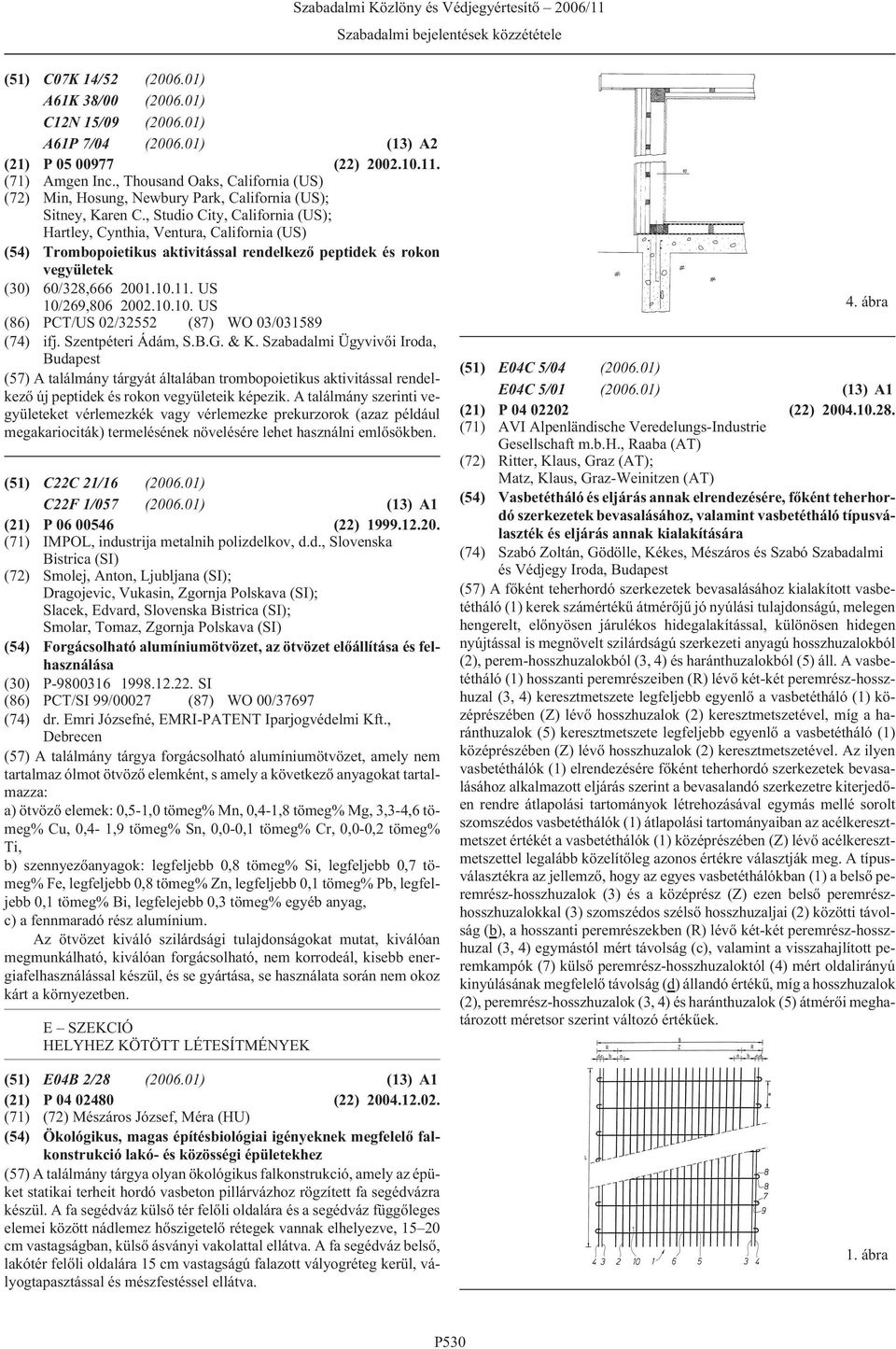 , Studio City, California (US); Hartley, Cynthia, Ventura, California (US) (54) Trombopoietikus aktivitással rendelkezõ peptidek és rokon vegyületek (30) 60/328,666 2001.10.