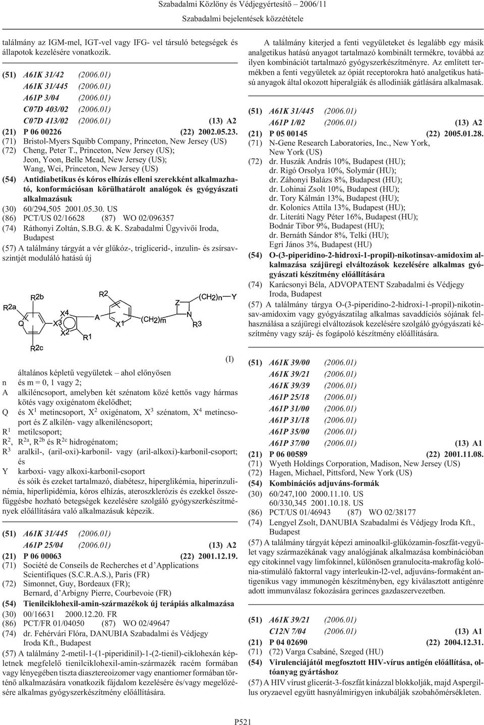 , Princeton, New Jersey (US); Jeon, Yoon, Belle Mead, New Jersey (US); Wang, Wei, Princeton, New Jersey (US) (54) Antidiabetikus és kóros elhízás elleni szerekként alkalmazható, konformációsan