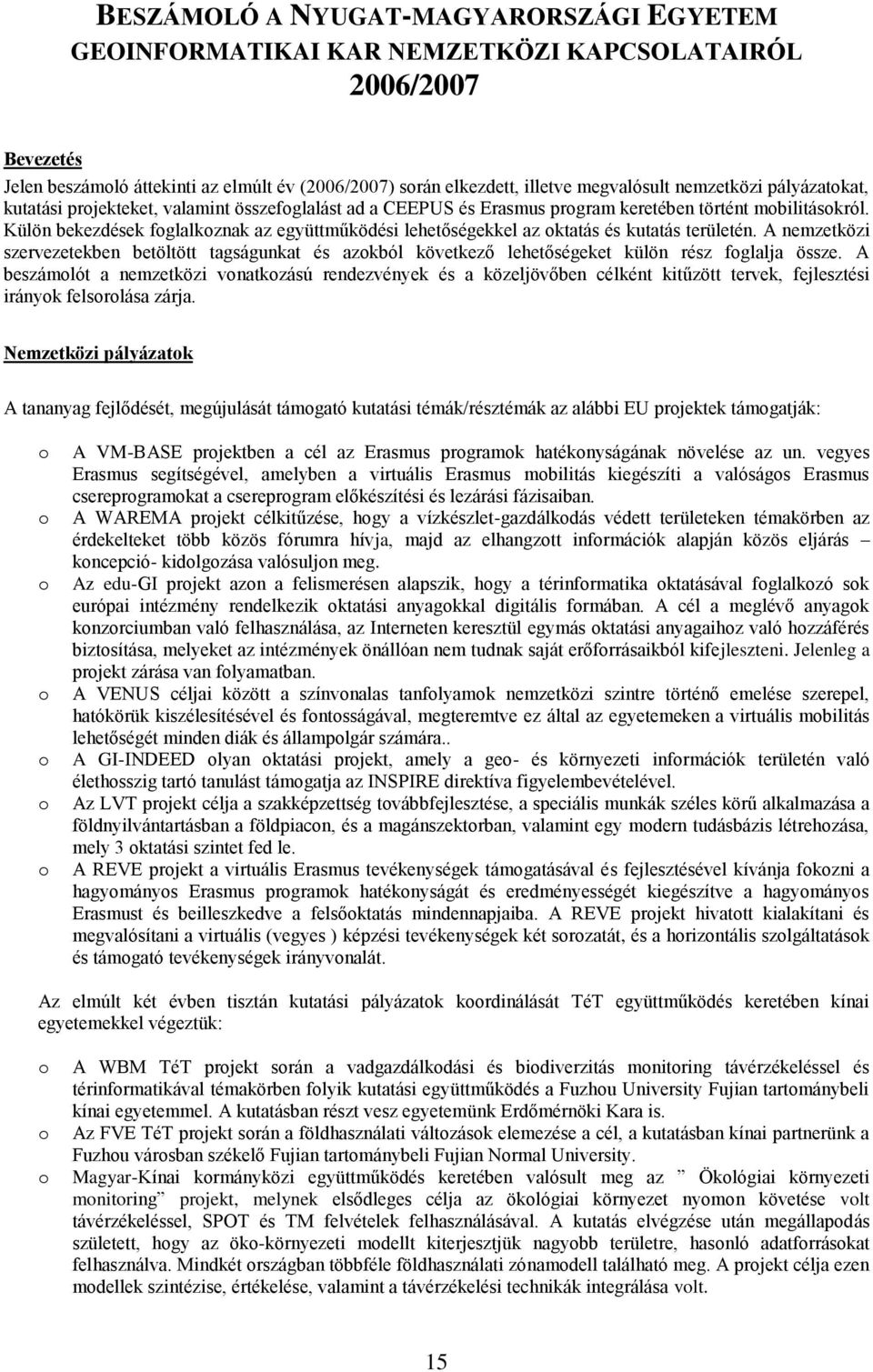 Külön bekezdések foglalkoznak az együttműködési lehetőségekkel az oktatás és kutatás területén.