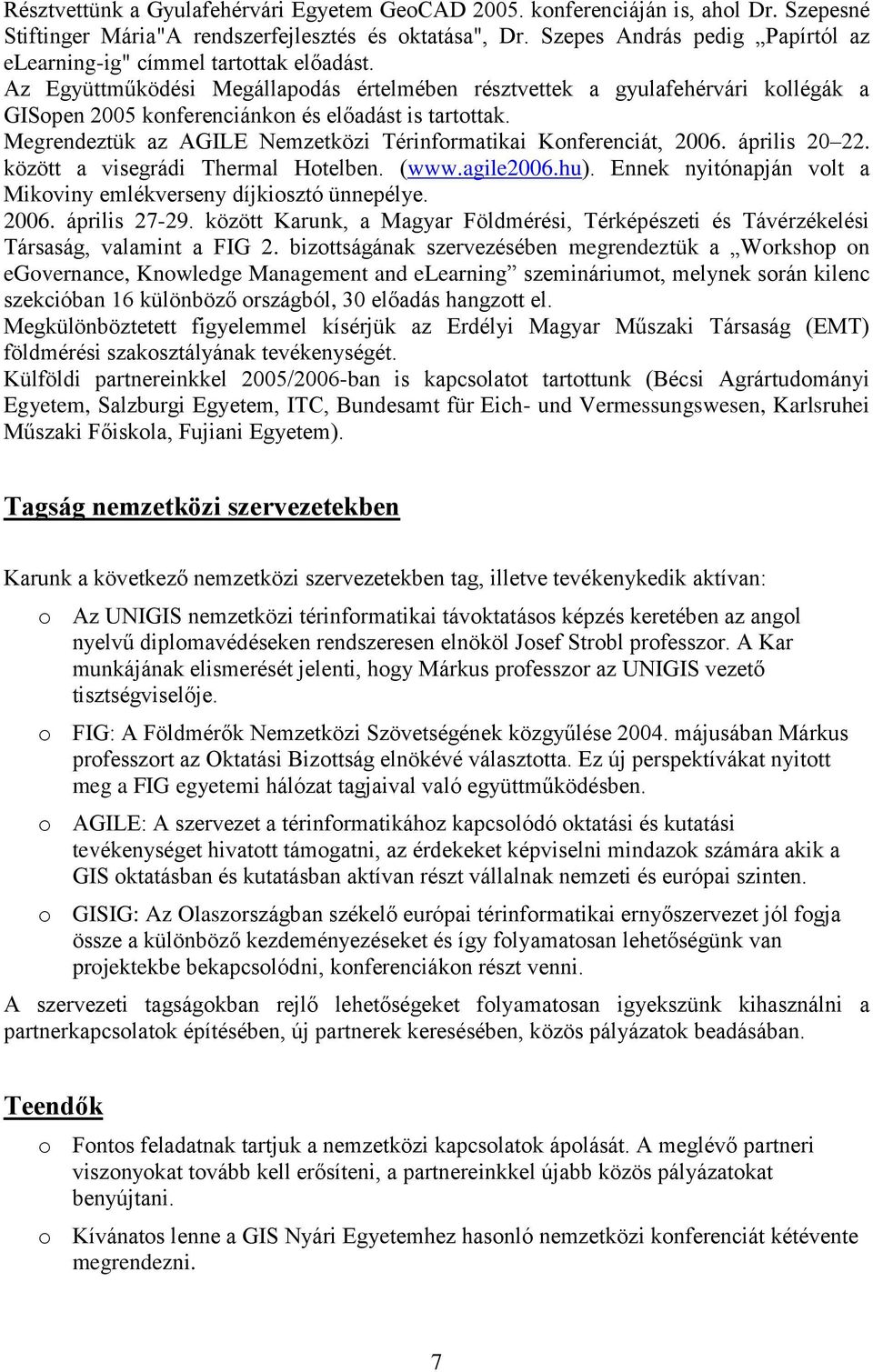 Az Együttműködési Megállapodás értelmében résztvettek a gyulafehérvári kollégák a GISopen 2005 konferenciánkon és előadást is tartottak.