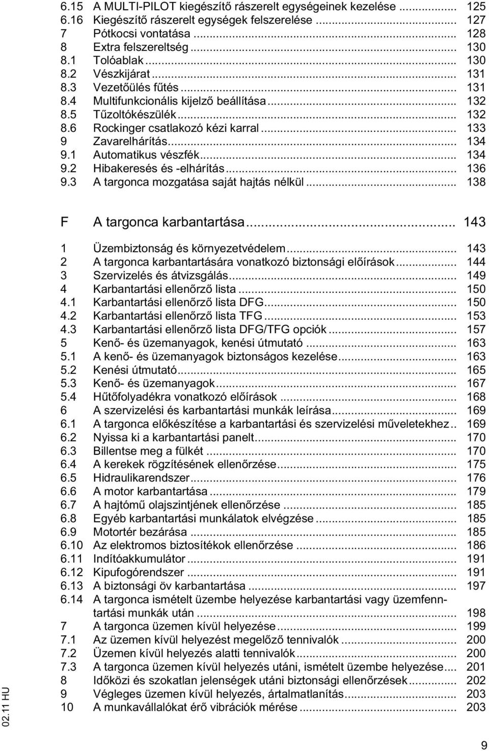 1 Automatikus vészfék... 134 9.2 Hibakeresés és -elhárítás... 136 9.3 A targonca mozgatása saját hajtás nélkül... 138 F A targonca karbantartása... 143 1 Üzembiztonság és környezetvédelem.