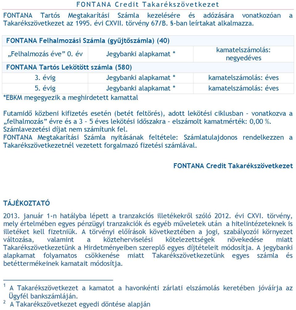 évig Jegybanki alapkamat * kamatelszámolás: éves 5.