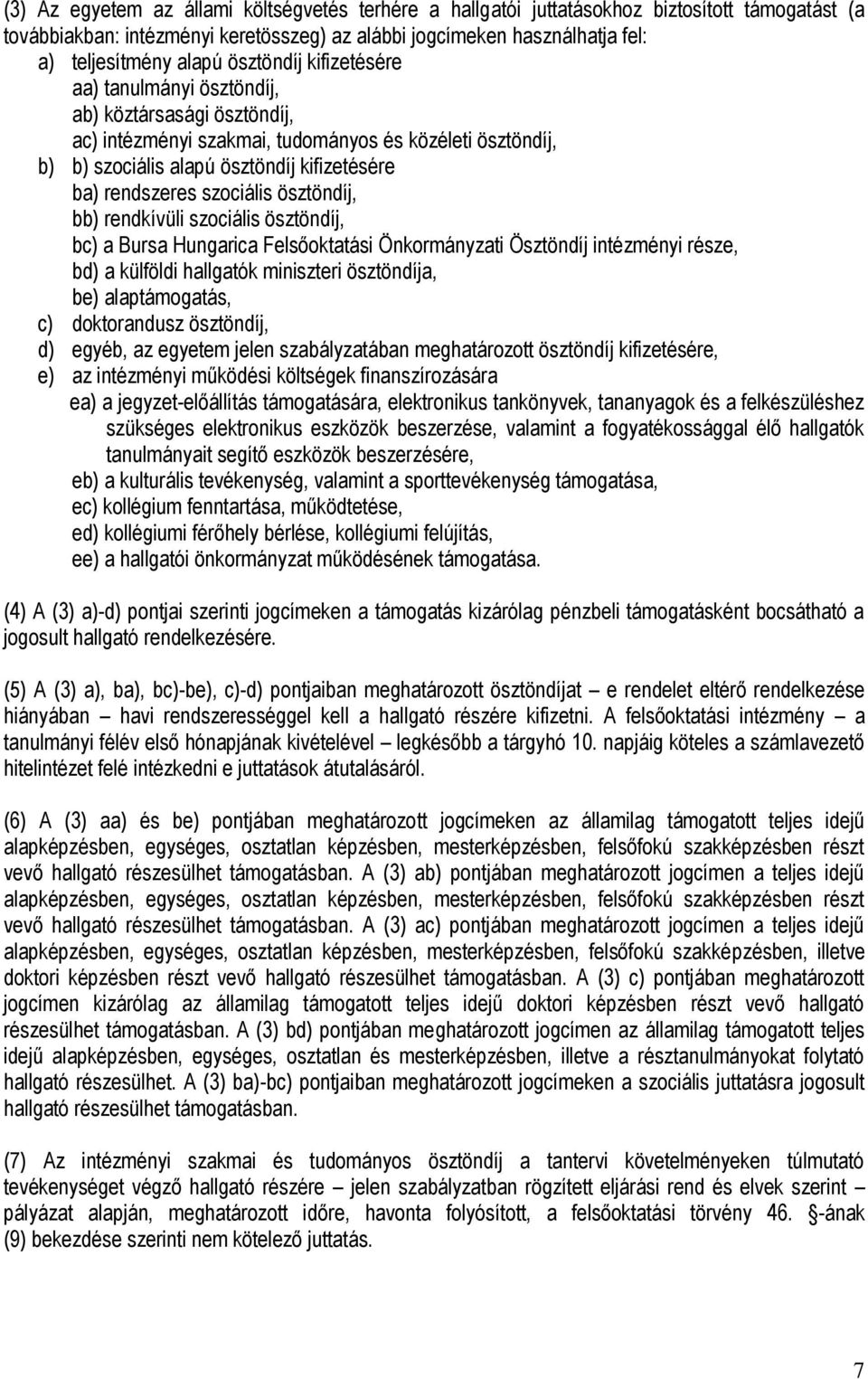 szociális ösztöndíj, bb) rendkívüli szociális ösztöndíj, bc) a Bursa Hungarica Felsőoktatási Önkormányzati Ösztöndíj intézményi része, bd) a külföldi hallgatók miniszteri ösztöndíja, be)