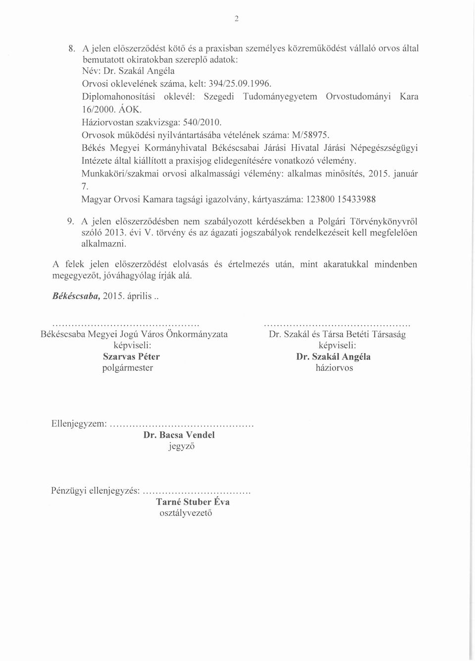 Békés Megyei Kormányhivatal Békéscsabai Járási Hivatal Járási Népegészségügyi Intézete által kiállított a praxisjog elidegenítésére vonatkozó vélemény.