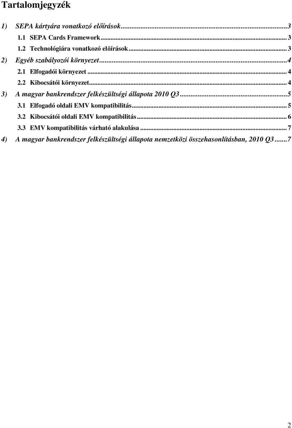 .. 4 3) A magyar bankrendszer felkészültségi állapota 2010 Q3...5 3.1 Elfogadó oldali EMV kompatibilitás... 5 3.