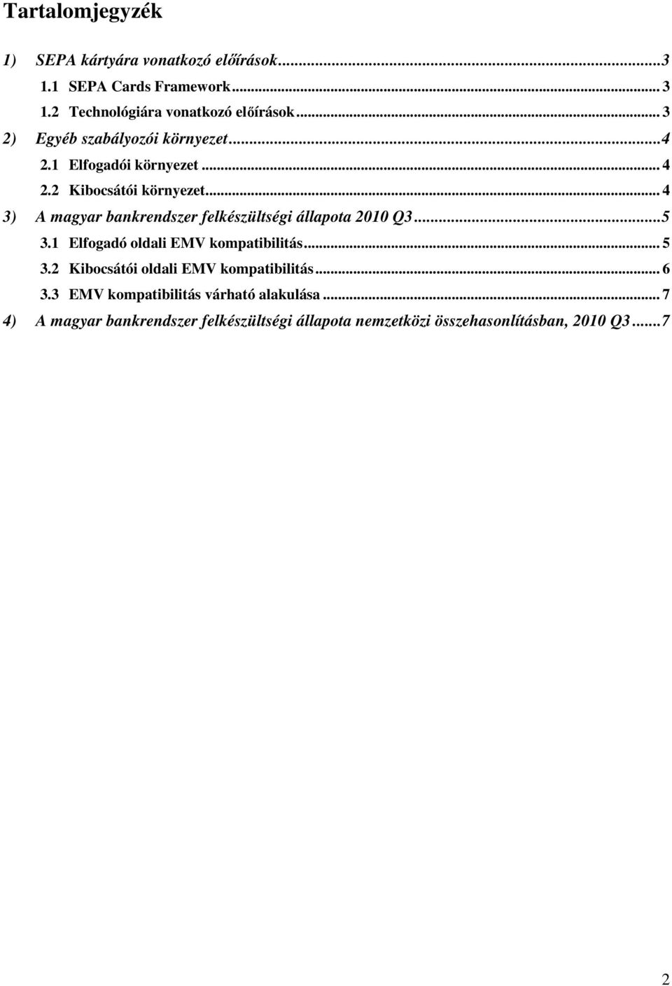 .. 4 3) A magyar bankrendszer felkészültségi állapota 2010 Q3...5 3.1 Elfogadó oldali EMV kompatibilitás... 5 3.