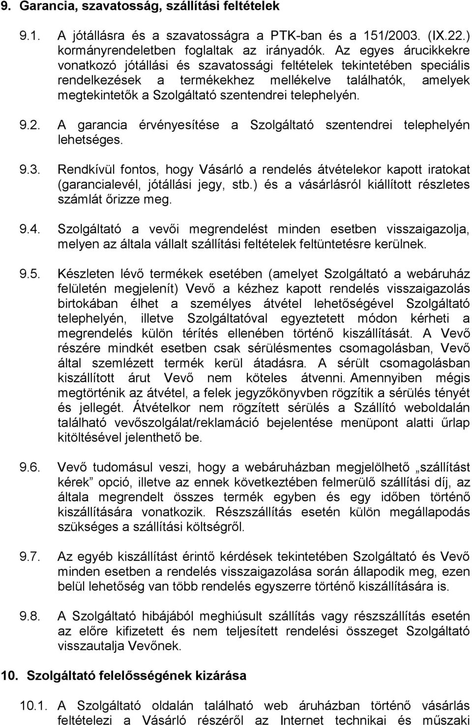 telephelyén. 9.2. A garancia érvényesítése a Szolgáltató szentendrei telephelyén lehetséges. 9.3.