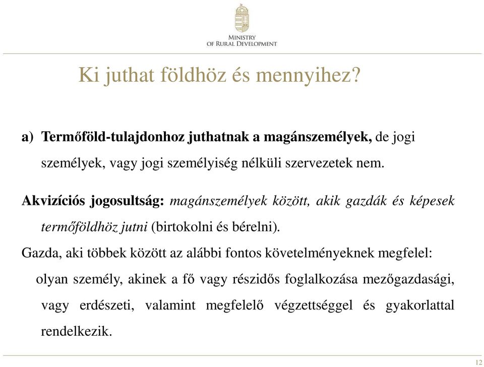 Akvizíciós jogosultság: magánszemélyek között, akik gazdák és képesek termőföldhöz jutni (birtokolni és bérelni).