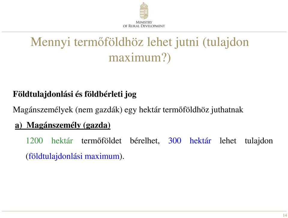 egy hektár termőföldhöz juthatnak a) Magánszemély (gazda) 1200