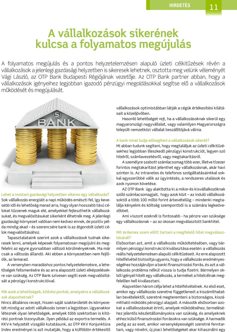 Az OTP Bank partner abban, hogy a vállalkozások igényeihez legjobban igazodó pénzügyi megoldásokkal segítse elő a vállalkozások működését és megújulását.