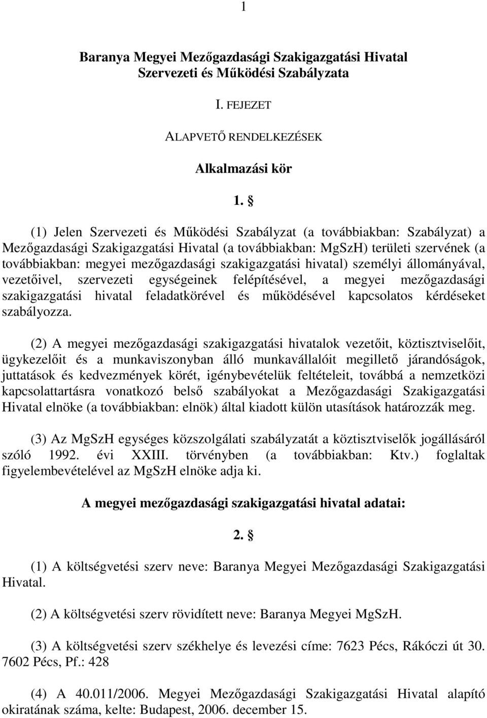 szakigazgatási hivatal) személyi állományával, vezetıivel, szervezeti egységeinek felépítésével, a megyei mezıgazdasági szakigazgatási hivatal feladatkörével és mőködésével kapcsolatos kérdéseket