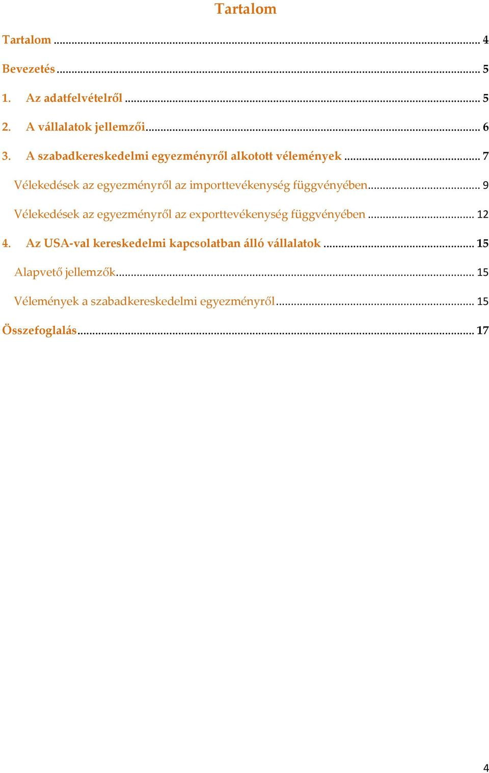 .. 7 Vélekedések az egyezményről az importtevékenység függvényében.