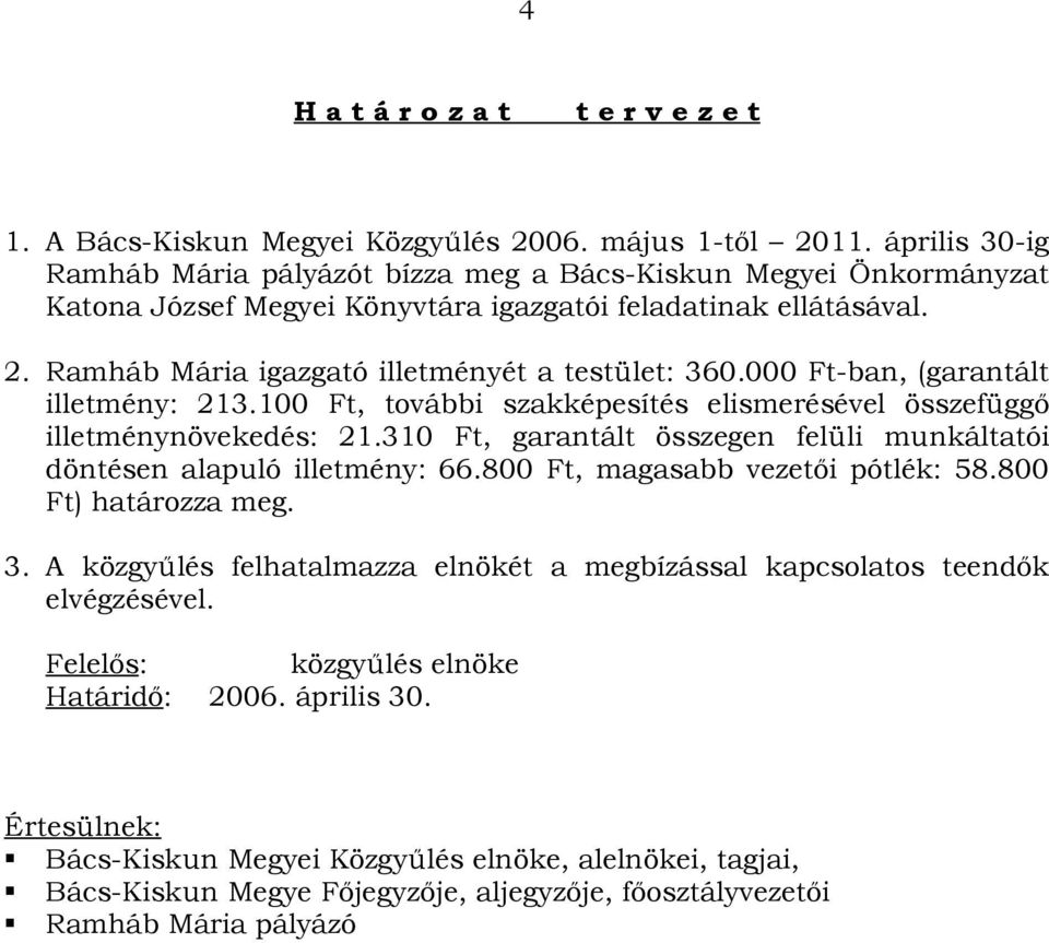 000 Ft-ban, (garantált illetmény: 213.100 Ft, további szakképesítés elismerésével összefüggő illetménynövekedés: 21.310 Ft, garantált összegen felüli munkáltatói döntésen alapuló illetmény: 66.