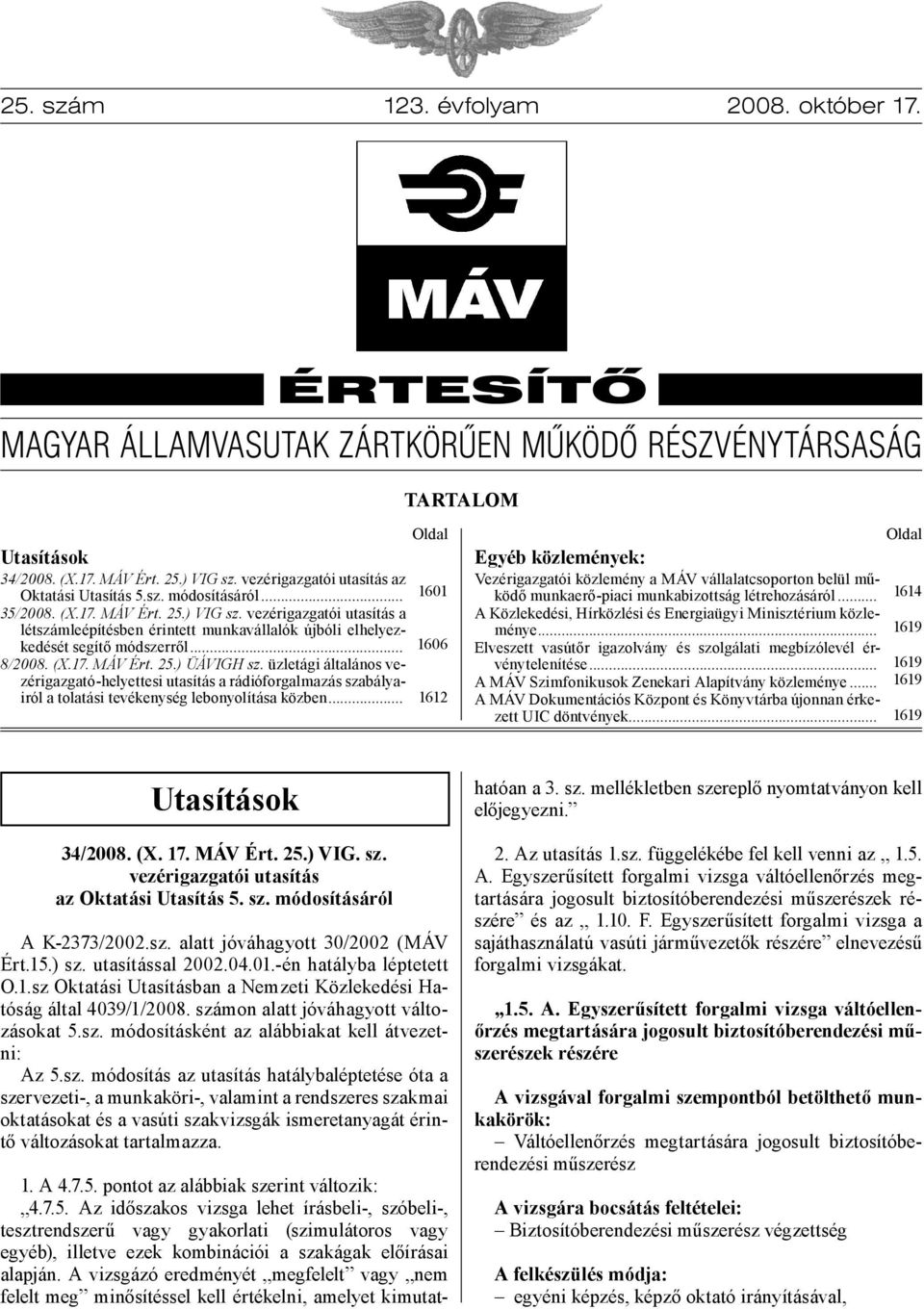 vezérigazgatói utasítás a létszámleépítésben érintett munkavállalók újbóli elhelyezkedését segítő módszerről... 8/2008. (X.17. MÁV Ért. 25.) ÜÁVIGH sz.