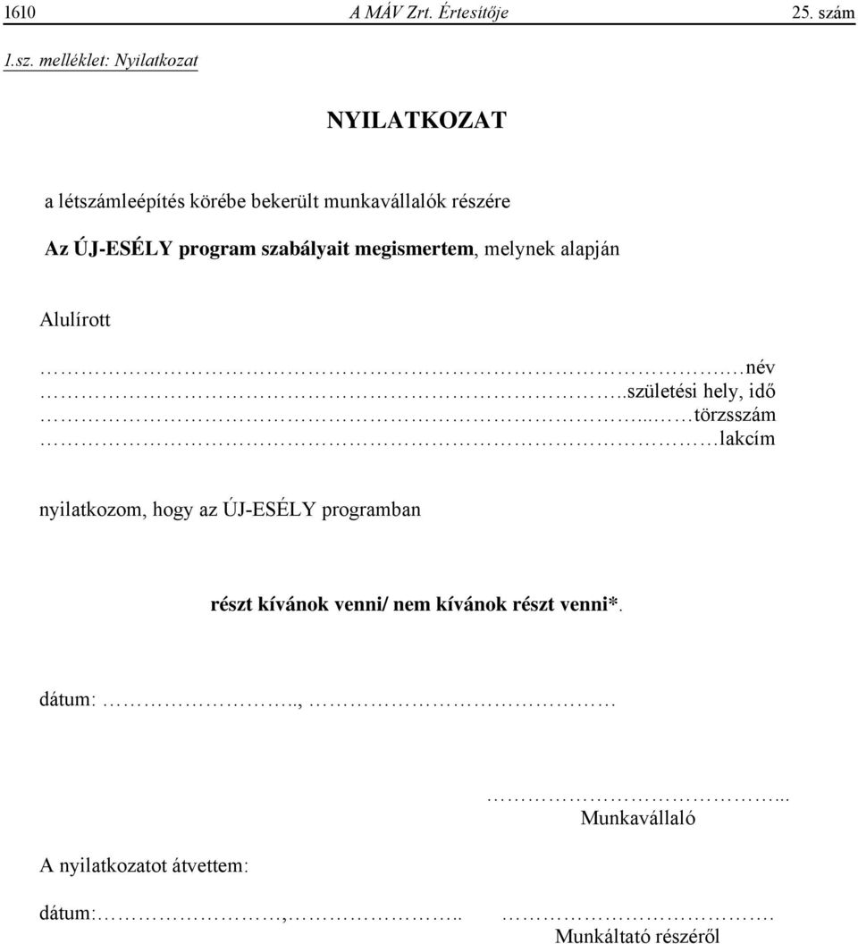 melléklet: Nyilatkozat NYILATKOZAT a létszámleépítés körébe bekerült munkavállalók részére Az ÚJ-ESÉLY