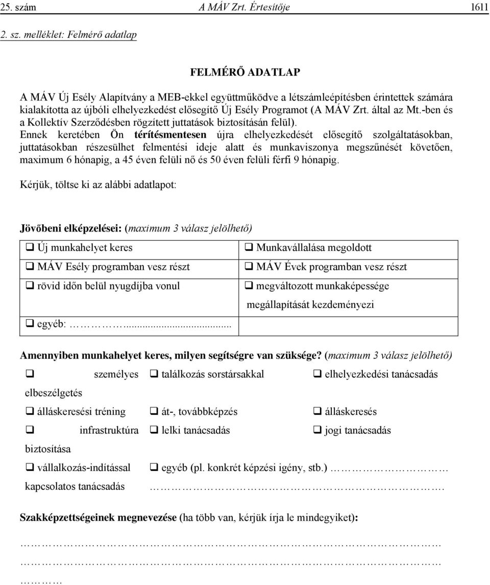 melléklet: Felmérő adatlap FELMÉR ADATLAP A MÁV Új Esély Alapítvány a MEB-ekkel együttm ködve a létszámleépítésben érintettek számára kialakította az újbóli elhelyezkedést el segít Új Esély Programot