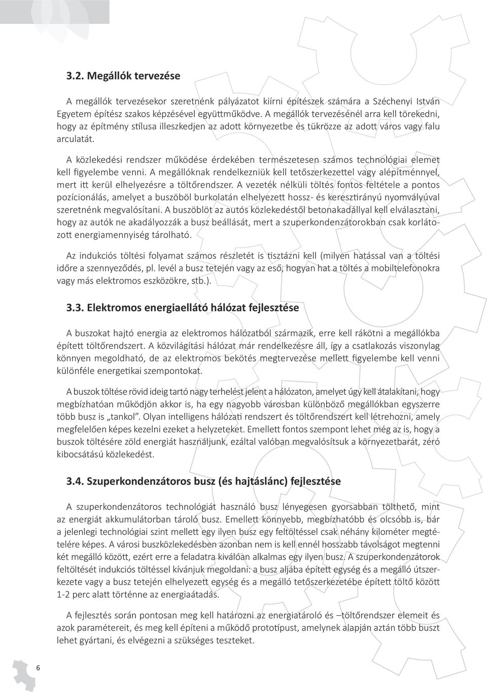 A közlekedési rendszer működése érdekében természetesen számos technológiai elemet kell figyelembe venni.