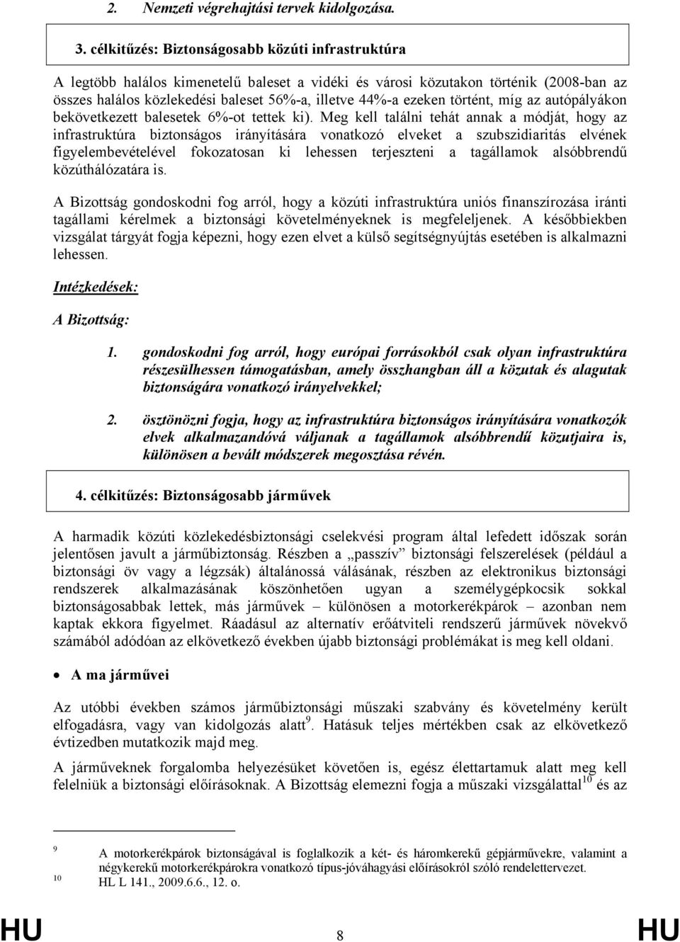 történt, míg az autópályákon bekövetkezett balesetek 6%-ot tettek ki).