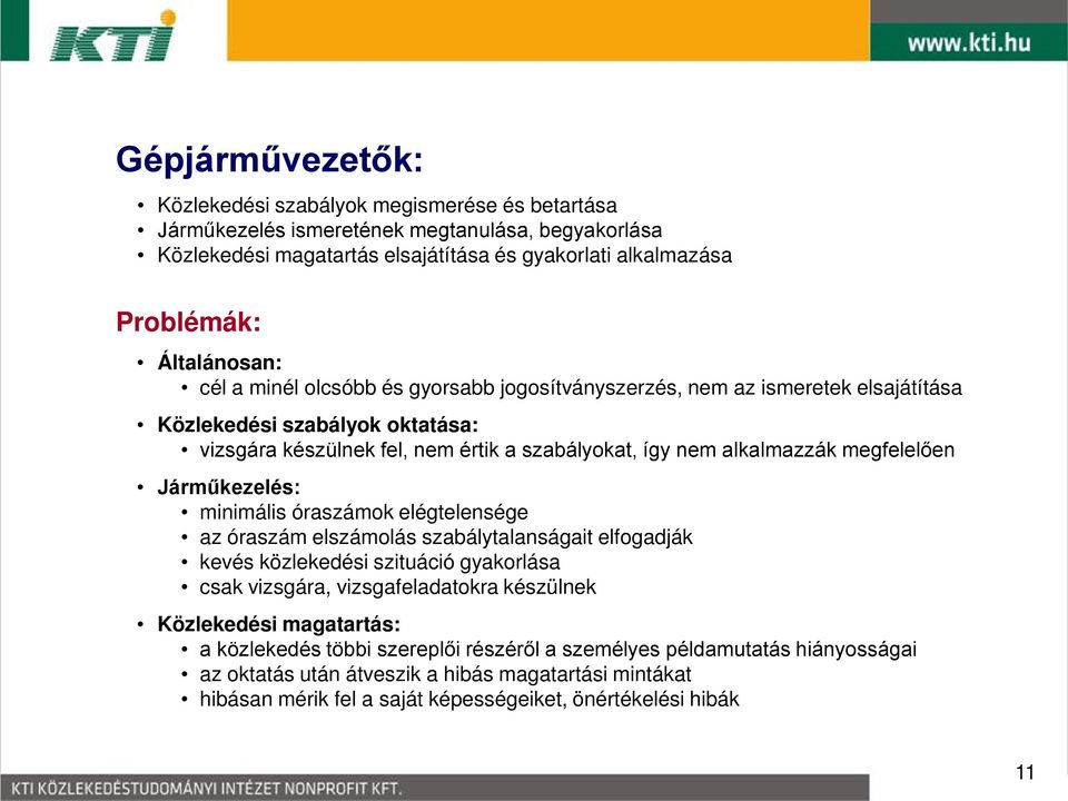 megfelelően Járműkezelés: minimális óraszámok elégtelensége az óraszám elszámolás szabálytalanságait elfogadják kevés közlekedési szituáció gyakorlása csak vizsgára, vizsgafeladatokra készülnek